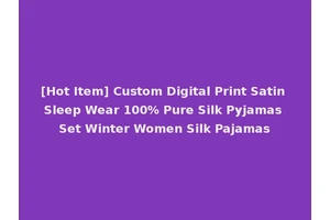 [Hot Item] Custom Digital Print Satin Sleep Wear 100% Pure Silk Pyjamas Set Winter Women Silk Pajamas