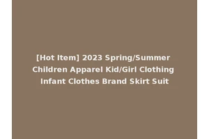 [Hot Item] 2023 Spring/Summer Children Apparel Kid/Girl Clothing Infant Clothes Brand Skirt Suit