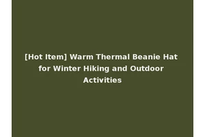 [Hot Item] Warm Thermal Beanie Hat for Winter Hiking and Outdoor Activities