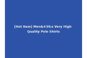 [Hot Item] Men's Very High Quality Polo Shirts