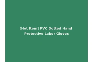 [Hot Item] PVC Dotted Hand Protective Labor Gloves