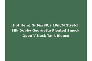 [Hot Item] Girl's 19m/M Stretch Silk Dobby Georgette Pleated Smock Open V Neck Tank Blouse