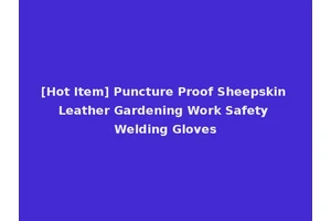 [Hot Item] Puncture Proof Sheepskin Leather Gardening Work Safety Welding Gloves