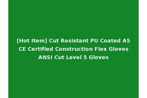 [Hot Item] Cut Resistant PU Coated A5 CE Certified Construction Flex Gloves ANSI Cut Level 5 Gloves