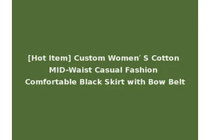 [Hot Item] Custom Women′ S Cotton MID-Waist Casual Fashion Comfortable Black Skirt with Bow Belt