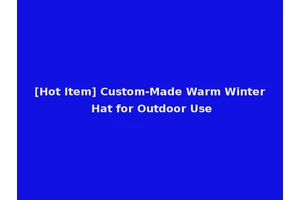 [Hot Item] Custom-Made Warm Winter Hat for Outdoor Use