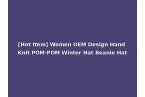 [Hot Item] Women OEM Design Hand Knit POM-POM Winter Hat Beanie Hat