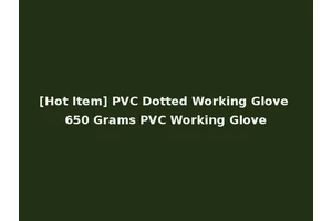 [Hot Item] PVC Dotted Working Glove 650 Grams PVC Working Glove