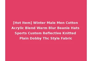 [Hot Item] Winter Male Men Cotton Acrylic Blend Warm Blur Beanie Hats Sports Custom Reflective Knitted Plain Dobby Thc Style Fabric
