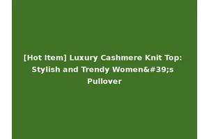 [Hot Item] Luxury Cashmere Knit Top: Stylish and Trendy Women's Pullover