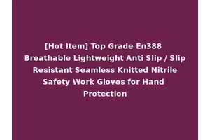 [Hot Item] Top Grade En388 Breathable Lightweight Anti Slip / Slip Resistant Seamless Knitted Nitrile Safety Work Gloves for Hand Protection