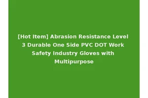 [Hot Item] Abrasion Resistance Level 3 Durable One Side PVC DOT Work Safety Industry Gloves with Multipurpose