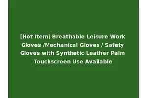 [Hot Item] Breathable Leisure Work Gloves /Mechanical Gloves / Safety Gloves with Synthetic Leather Palm Touchscreen Use Available