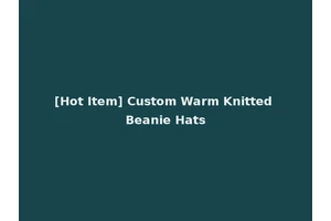 [Hot Item] Custom Warm Knitted Beanie Hats