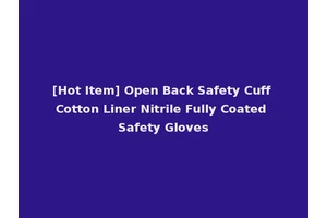 [Hot Item] Open Back Safety Cuff Cotton Liner Nitrile Fully Coated Safety Gloves