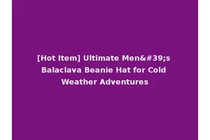 [Hot Item] Ultimate Men's Balaclava Beanie Hat for Cold Weather Adventures