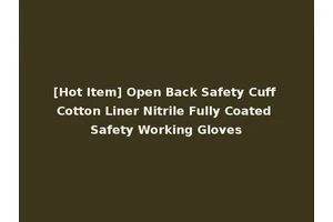 [Hot Item] Open Back Safety Cuff Cotton Liner Nitrile Fully Coated Safety Working Gloves