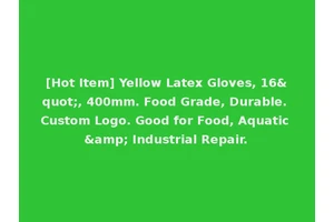[Hot Item] Yellow Latex Gloves, 16", 400mm. Food Grade, Durable. Custom Logo. Good for Food, Aquatic &amp; Industrial Repair.