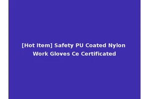 [Hot Item] Safety PU Coated Nylon Work Gloves Ce Certificated