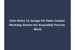 [Hot Item] 13 Gauge PU Palm Coated Working Gloves for Assembly Precise Work
