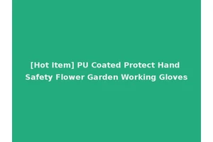 [Hot Item] PU Coated Protect Hand Safety Flower Garden Working Gloves