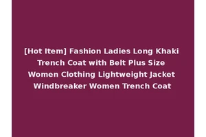 [Hot Item] Fashion Ladies Long Khaki Trench Coat with Belt Plus Size Women Clothing Lightweight Jacket Windbreaker Women Trench Coat