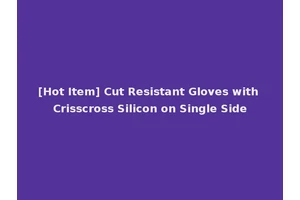 [Hot Item] Cut Resistant Gloves with Crisscross Silicon on Single Side