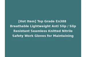 [Hot Item] Top Grade En388 Breathable Lightweight Anti Slip / Slip Resistant Seamless Knitted Nitrile Safety Work Gloves for Maintaining