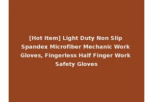[Hot Item] Light Duty Non Slip Spandex Microfiber Mechanic Work Gloves, Fingerless Half Finger Work Safety Gloves