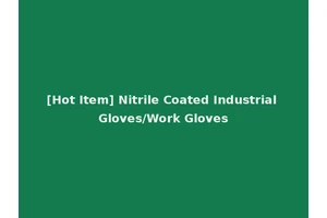 [Hot Item] Nitrile Coated Industrial Gloves/Work Gloves