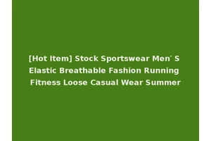 [Hot Item] Stock Sportswear Men′ S Elastic Breathable Fashion Running Fitness Loose Casual Wear Summer