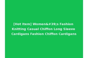 [Hot Item] Women's Fashion Knitting Casual Chiffon Long Sleeve Cardigans Fashion Chiffon Cardigans