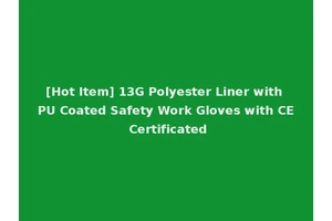 [Hot Item] 13G Polyester Liner with PU Coated Safety Work Gloves with CE Certificated