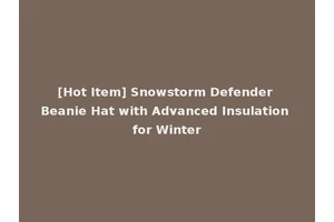 [Hot Item] Snowstorm Defender Beanie Hat with Advanced Insulation for Winter
