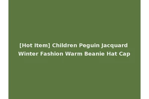 [Hot Item] Children Peguin Jacquard Winter Fashion Warm Beanie Hat Cap