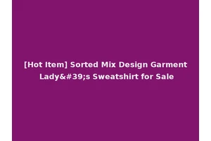 [Hot Item] Sorted Mix Design Garment Lady's Sweatshirt for Sale