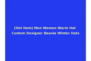 [Hot Item] Men Women Warm Hat Custom Designer Beanie Winter Hats