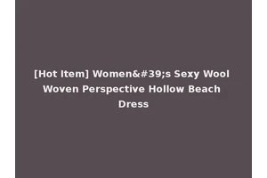 [Hot Item] Women's Sexy Wool Woven Perspective Hollow Beach Dress