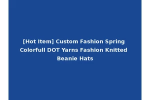 [Hot Item] Custom Fashion Spring Colorfull DOT Yarns Fashion Knitted Beanie Hats