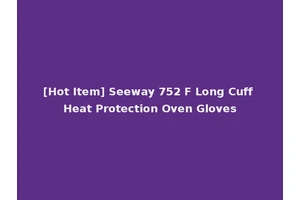 [Hot Item] Seeway 752 F Long Cuff Heat Protection Oven Gloves