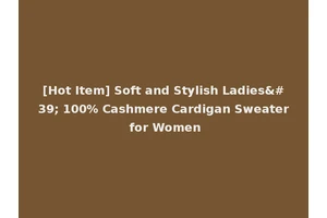 [Hot Item] Soft and Stylish Ladies' 100% Cashmere Cardigan Sweater for Women