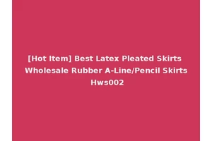 [Hot Item] Best Latex Pleated Skirts Wholesale Rubber A-Line/Pencil Skirts Hws002