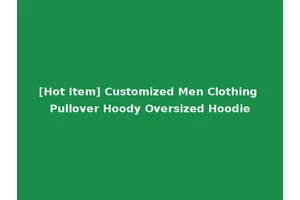 [Hot Item] Customized Men Clothing Pullover Hoody Oversized Hoodie