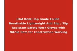 [Hot Item] Top Grade En388 Breathable Lightweight Anti Slip / Slip Resistant Safety Work Gloves with Nitrile Dots for Construction Working