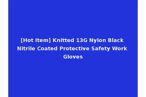 [Hot Item] Knitted 13G Nylon Black Nitrile Coated Protective Safety Work Gloves