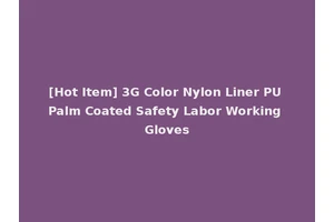 [Hot Item] 3G Color Nylon Liner PU Palm Coated Safety Labor Working Gloves