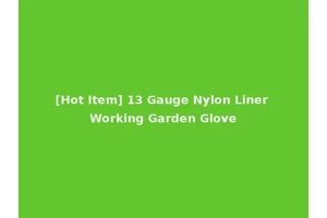 [Hot Item] 13 Gauge Nylon Liner Working Garden Glove