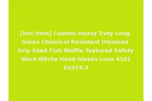 [Hot Item] Custom Heavy Duty Long Green Chemical Resistant Diamond Grip Shed Fish Waffle Textured Safety Work Nitrile Hand Gloves Luva 4101 En374-2