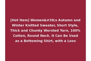 [Hot Item] Women's Autumn and Winter Knitted Sweater, Short Style, Thick and Chunky Worsted Yarn, 100% Cotton, Round Neck. It Can Be Used as a Bottoming Shirt, with a Loos