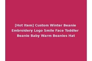[Hot Item] Custom Winter Beanie Embroidery Logo Smile Face Toddler Beanie Baby Warm Beanies Hat